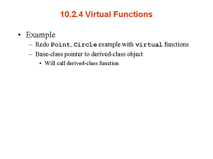 10. 2. 4 Virtual Functions • Example – Redo Point, Circle example with virtual