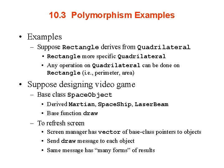 10. 3 Polymorphism Examples • Examples – Suppose Rectangle derives from Quadrilateral • Rectangle