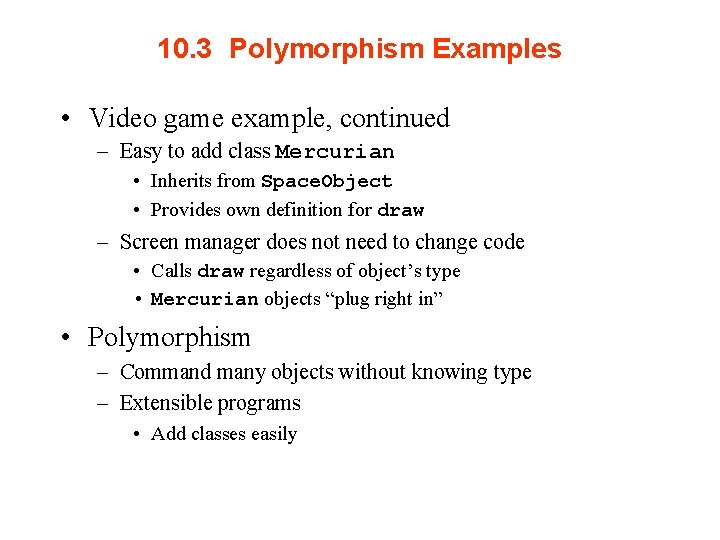 10. 3 Polymorphism Examples • Video game example, continued – Easy to add class