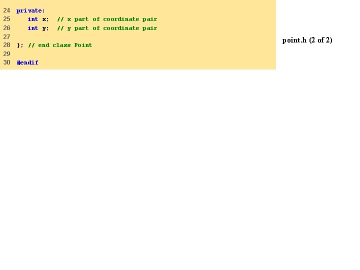 24 25 26 private: int x; // x part of coordinate pair int y;