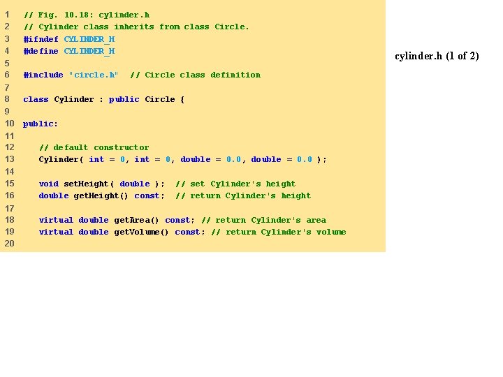 1 2 3 4 // Fig. 10. 18: cylinder. h // Cylinder class inherits