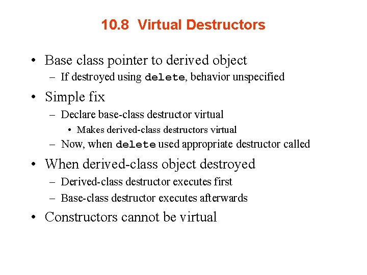 10. 8 Virtual Destructors • Base class pointer to derived object – If destroyed