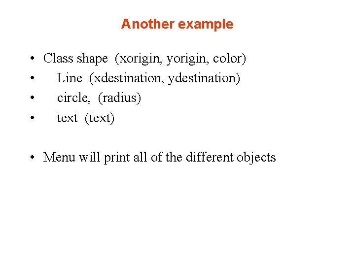 Another example • Class shape (xorigin, yorigin, color) • Line (xdestination, ydestination) • circle,