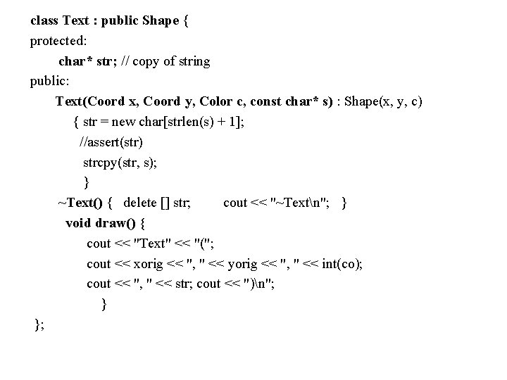 class Text : public Shape { protected: char* str; // copy of string public: