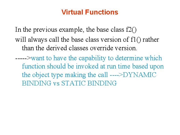 Virtual Functions In the previous example, the base class f 2() will always call