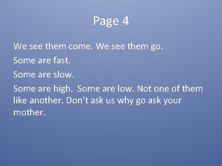 Page 4 We see them come. We see them go. Some are fast. Some