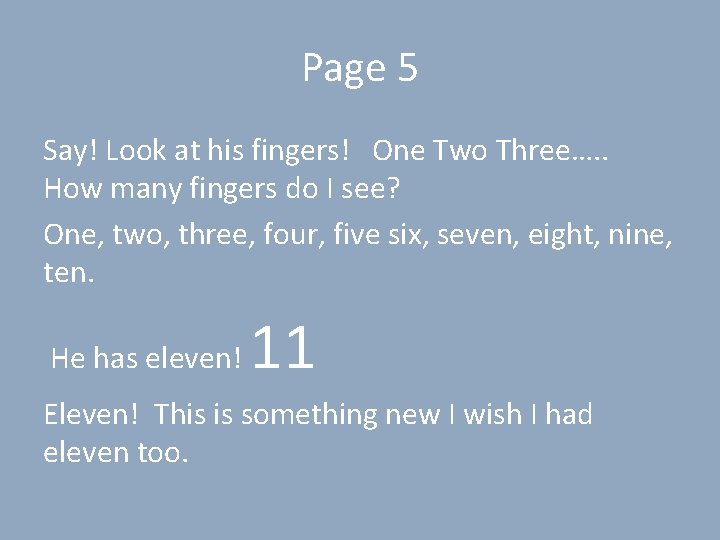 Page 5 Say! Look at his fingers! One Two Three…. . How many fingers