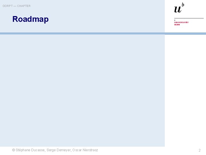 OORPT — CHAPTER Roadmap © Stéphane Ducasse, Serge Demeyer, Oscar Nierstrasz 2 