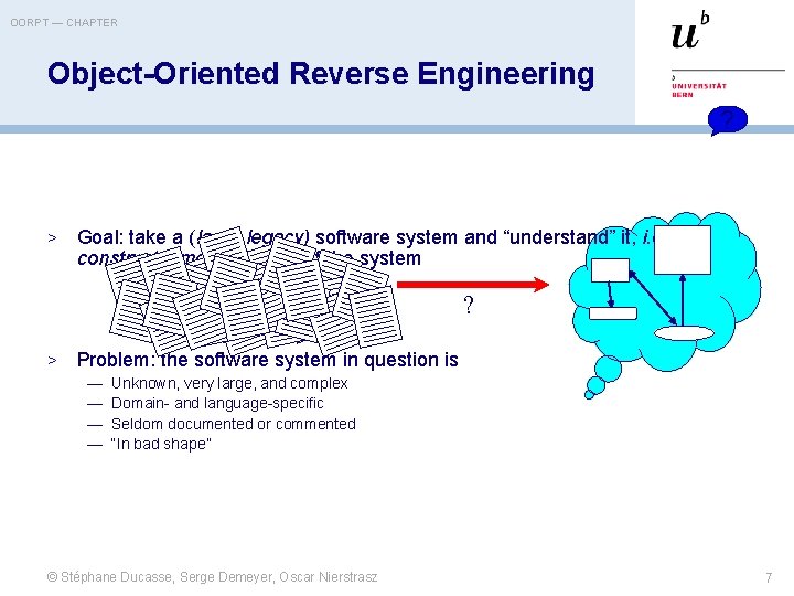 OORPT — CHAPTER Object-Oriented Reverse Engineering ? > Goal: take a (large legacy) software
