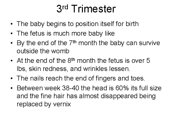 rd 3 Trimester • The baby begins to position itself for birth • The