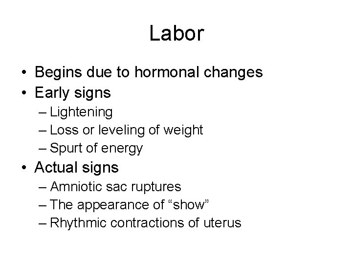 Labor • Begins due to hormonal changes • Early signs – Lightening – Loss