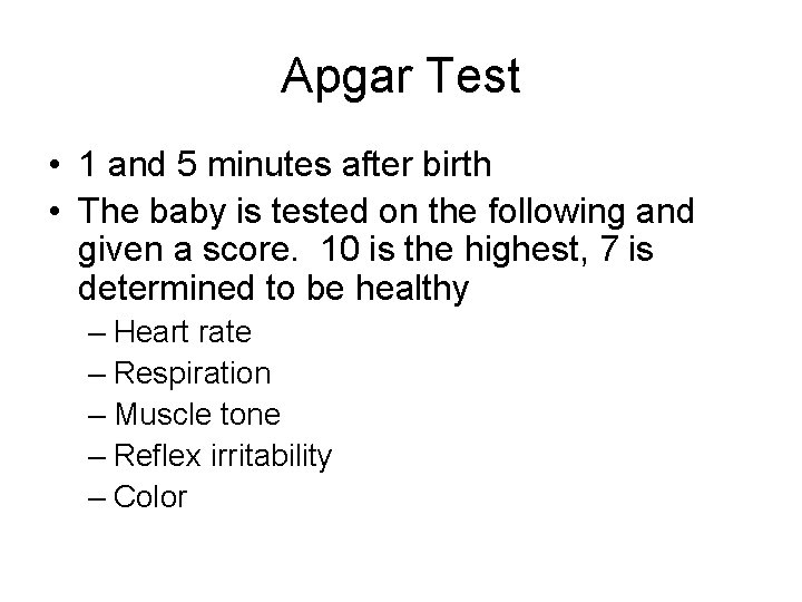 Apgar Test • 1 and 5 minutes after birth • The baby is tested