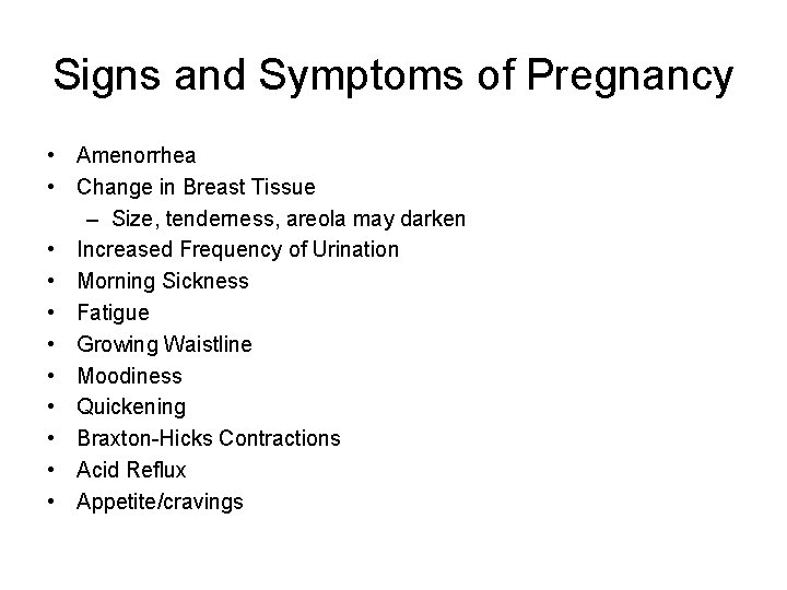 Signs and Symptoms of Pregnancy • Amenorrhea • Change in Breast Tissue – Size,