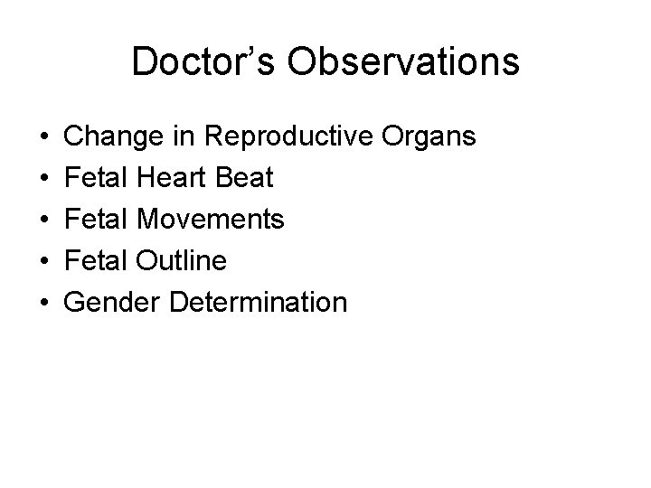 Doctor’s Observations • • • Change in Reproductive Organs Fetal Heart Beat Fetal Movements