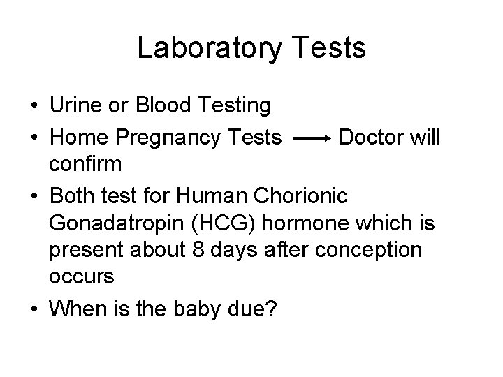 Laboratory Tests • Urine or Blood Testing • Home Pregnancy Tests Doctor will confirm