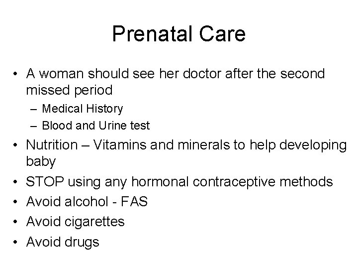 Prenatal Care • A woman should see her doctor after the second missed period