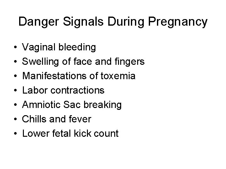 Danger Signals During Pregnancy • • Vaginal bleeding Swelling of face and fingers Manifestations