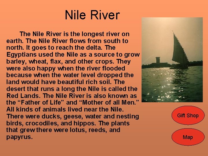 Nile River The Nile River is the longest river on earth. The Nile River