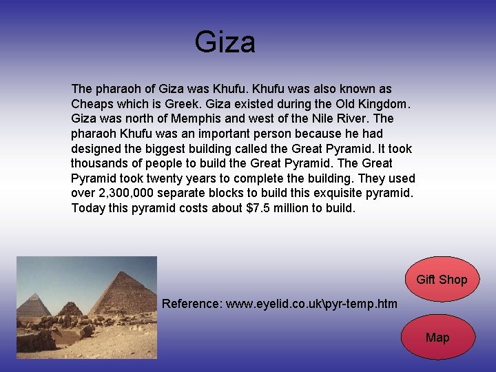 Giza The pharaoh of Giza was Khufu was also known as Cheaps which is