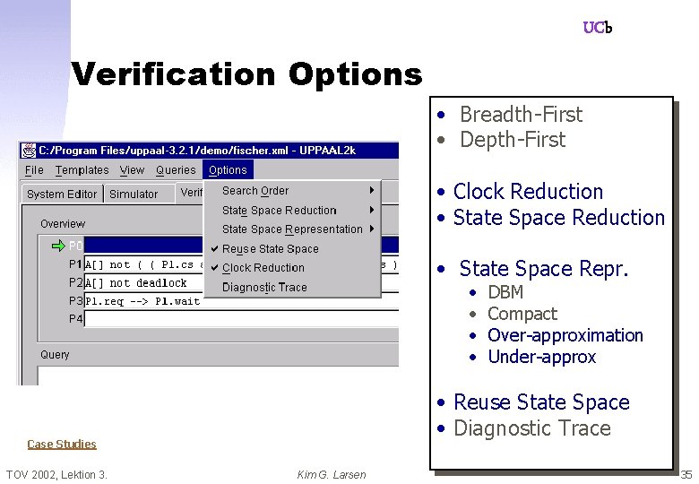 UCb Verification Options • Breadth-First • Depth-First • Clock Reduction • State Space Repr.