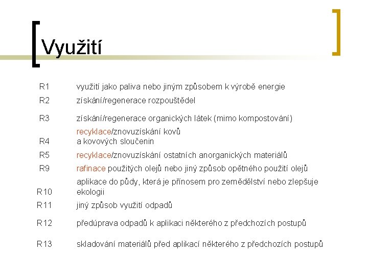 Využití R 1 využití jako paliva nebo jiným způsobem k výrobě energie R 2