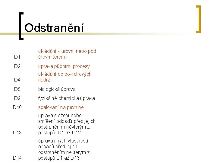 Odstranění D 1 ukládání v úrovni nebo pod úrovní terénu D 2 úprava půdními