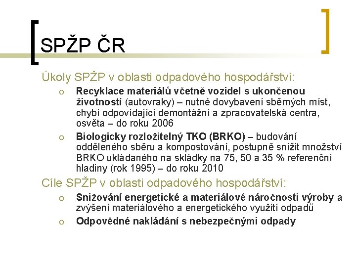 SPŽP ČR Úkoly SPŽP v oblasti odpadového hospodářství: ¡ ¡ Recyklace materiálů včetně vozidel