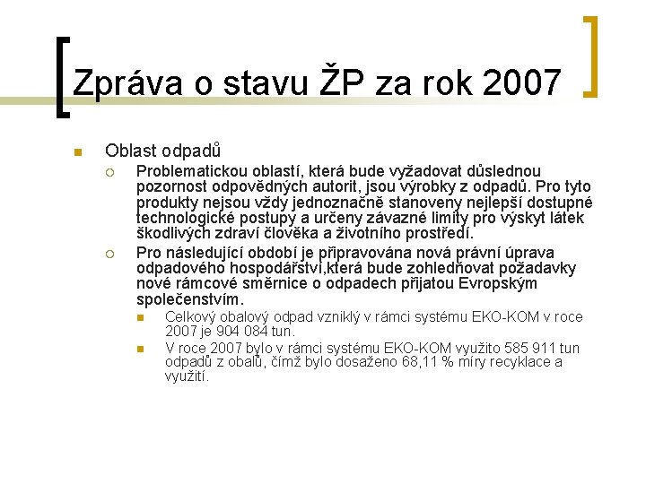 Zpráva o stavu ŽP za rok 2007 n Oblast odpadů ¡ ¡ Problematickou oblastí,