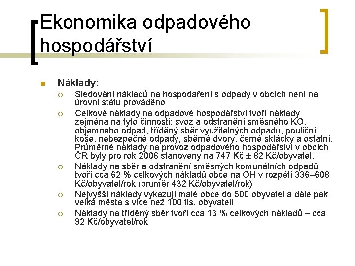 Ekonomika odpadového hospodářství n Náklady: ¡ ¡ ¡ Sledování nákladů na hospodaření s odpady