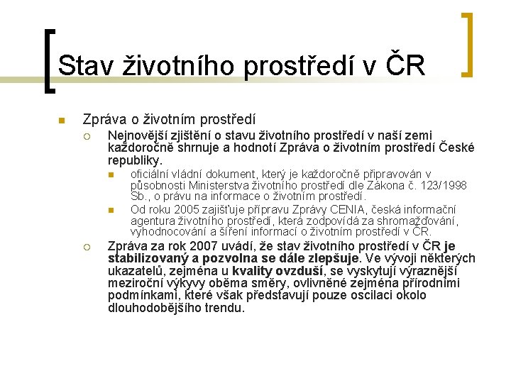 Stav životního prostředí v ČR n Zpráva o životním prostředí ¡ Nejnovější zjištění o