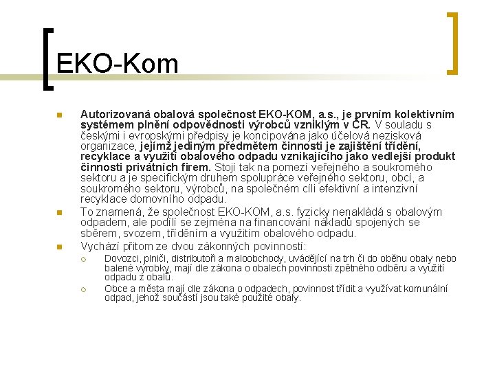 EKO-Kom n n n Autorizovaná obalová společnost EKO-KOM, a. s. , je prvním kolektivním