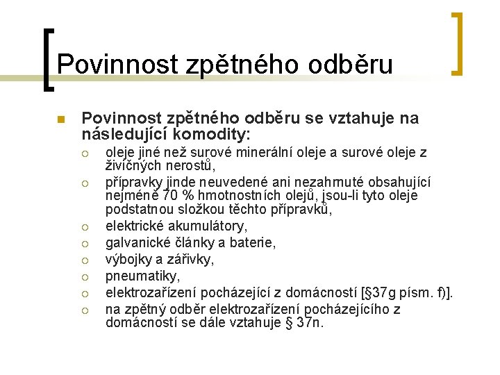 Povinnost zpětného odběru n Povinnost zpětného odběru se vztahuje na následující komodity: ¡ ¡