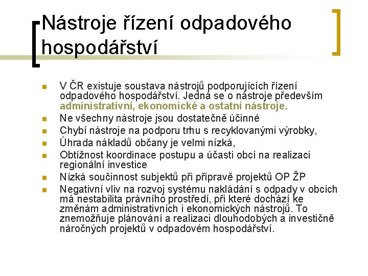 Nástroje řízení odpadového hospodářství n n n n V ČR existuje soustava nástrojů podporujících