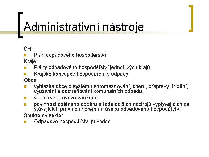 Administrativní nástroje ČR Plán odpadového hospodářství Kraje n Plány odpadového hospodářství jednotlivých krajů n