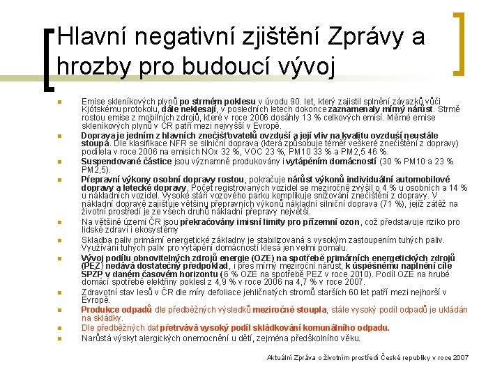 Hlavní negativní zjištění Zprávy a hrozby pro budoucí vývoj n n n Emise skleníkových