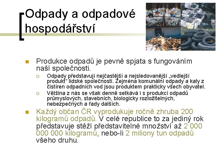 Odpady a odpadové hospodářství n Produkce odpadů je pevně spjata s fungováním naší společnosti.