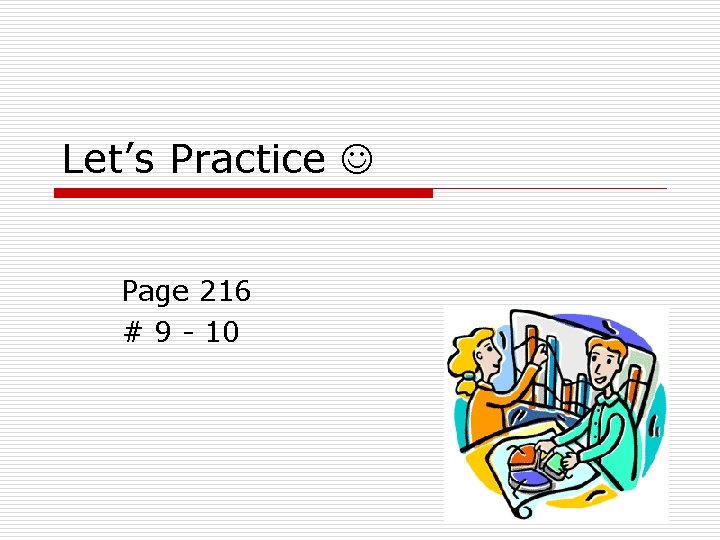 Let’s Practice Page 216 # 9 - 10 