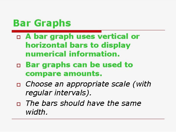 Bar Graphs o o A bar graph uses vertical or horizontal bars to display