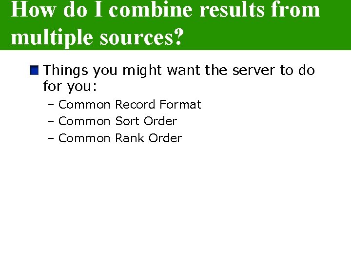 How do I combine results from multiple sources? Things you might want the server