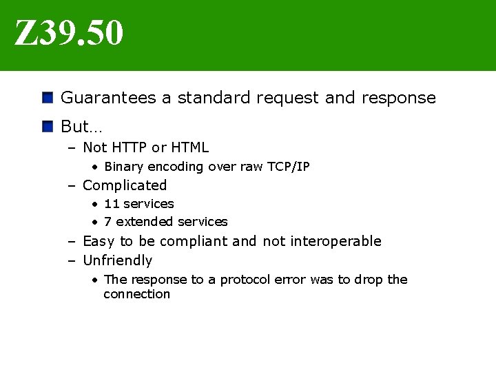 Z 39. 50 Guarantees a standard request and response But… – Not HTTP or