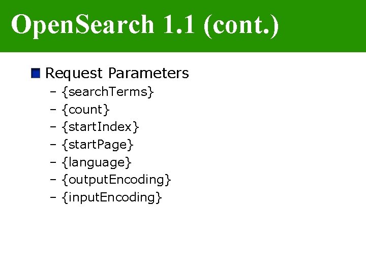 Open. Search 1. 1 (cont. ) Request Parameters – {search. Terms} – {count} –