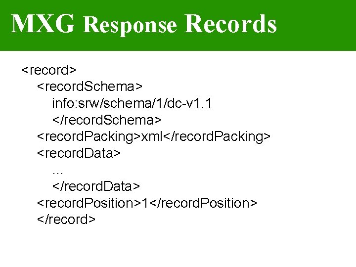 MXG Response Records <record> <record. Schema> info: srw/schema/1/dc-v 1. 1 </record. Schema> <record. Packing>xml</record.