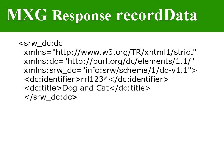 MXG Response record. Data <srw_dc: dc xmlns="http: //www. w 3. org/TR/xhtml 1/strict" xmlns: dc="http: