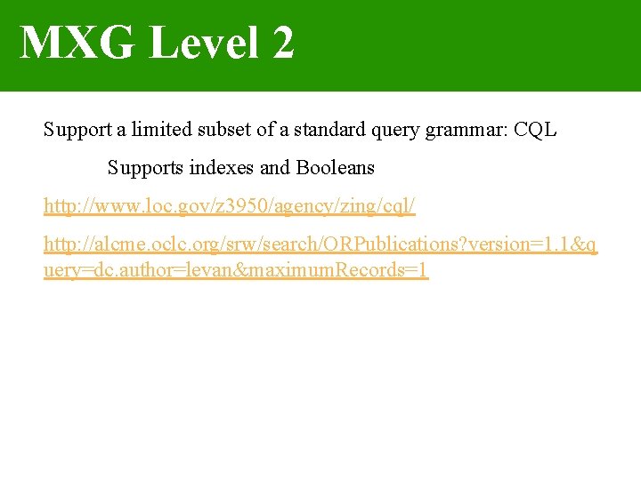 MXG Level 2 Support a limited subset of a standard query grammar: CQL Supports