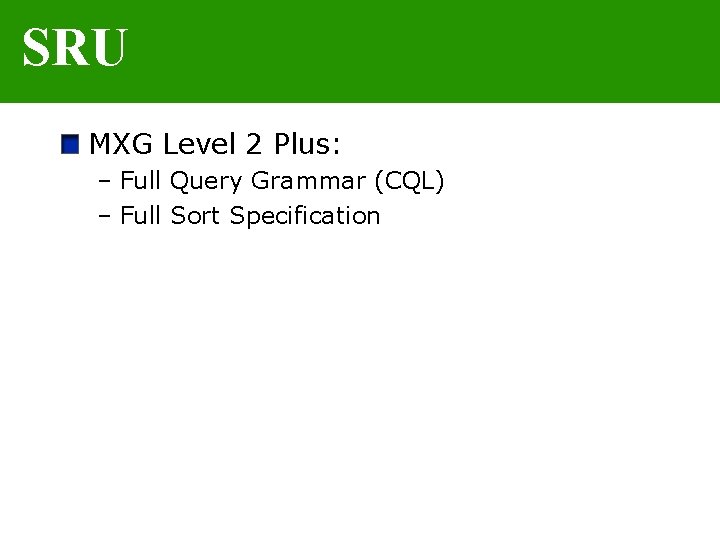 SRU MXG Level 2 Plus: – Full Query Grammar (CQL) – Full Sort Specification