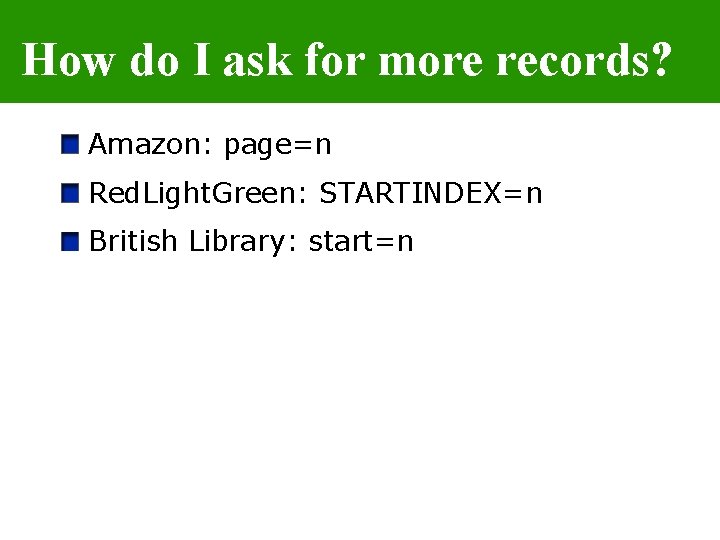 How do I ask for more records? Amazon: page=n Red. Light. Green: STARTINDEX=n British