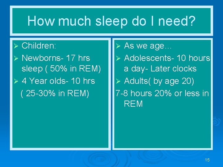 How much sleep do I need? Children: Ø Newborns- 17 hrs sleep ( 50%