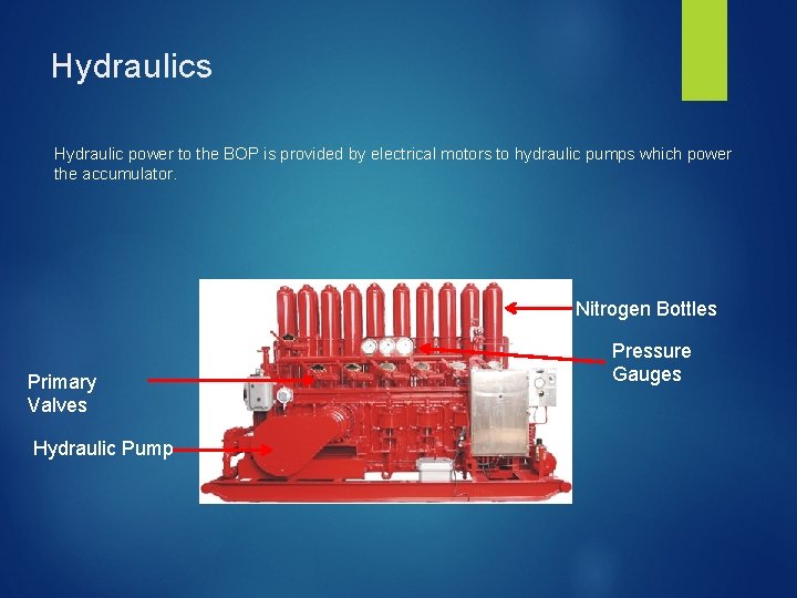 Hydraulics Hydraulic power to the BOP is provided by electrical motors to hydraulic pumps