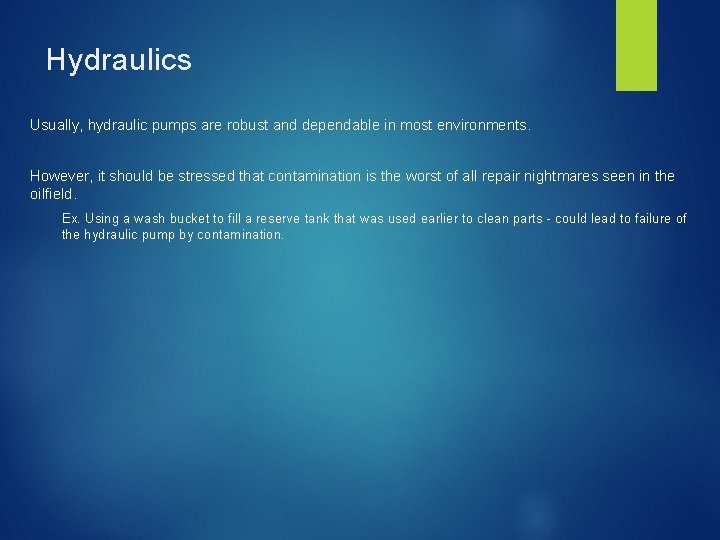 Hydraulics Usually, hydraulic pumps are robust and dependable in most environments. However, it should