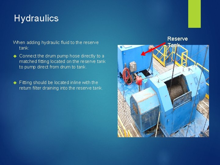 Hydraulics When adding hydraulic fluid to the reserve tank: Connect the drum pump hose